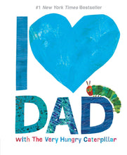 Load image into Gallery viewer, I LOVE DAD with the Very Hungry Caterpillar